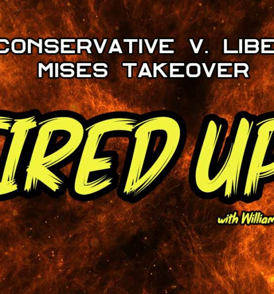 Fired Up! - Conservative v. Libertarian, Mises Takeover